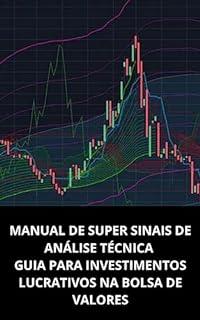 Livro MANUAL DE SUPER SINAIS DE ANÁLISE TÉCNICA GUIA PARA INVESTIMENTOS LUCRATIVOS NA BOLSA DE VALORES