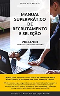 Manual Superprático de Recrutamento e Seleção: Dicas e Orientações para Trabalho Remoto & Home Office (Gestão de Pessoas Livro 1)