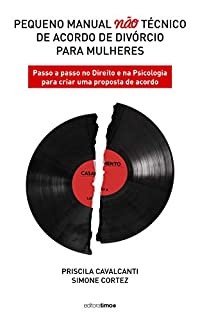 Livro Pequeno manual não técnico de acordo de divórcio para mulheres: Passo a passo no Direito e na Psicologia para criar uma proposta de acordo