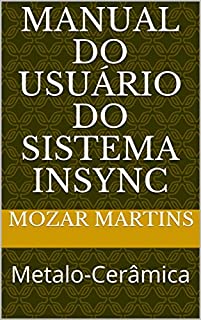Livro MANUAL  DO USUÁRIO DO SISTEMA INSYNC: Metalo-Cerâmica