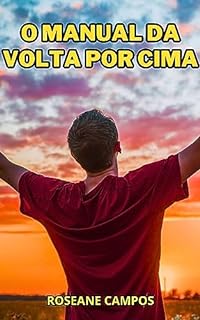 Livro O Manual da Volta por Cima: Supere Desafios e Vença na Vida!