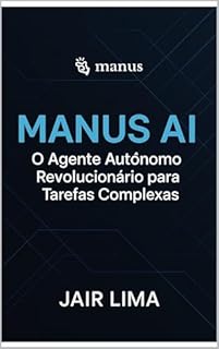 Livro Manus AI: O Agente Autônomo Revolucionário para Tarefas Complexas
