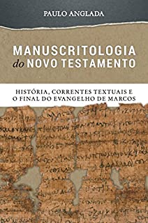 Livro Manuscritologia do Novo Testamento: História, Correntes Textuais e o Final do Evangelho de Marcos