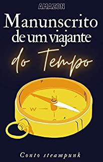 Livro Manuscritos de um viajante do tempo: Conto Steampunk