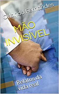 Livro MÃO INVISÍVEL: Relatos da vida real