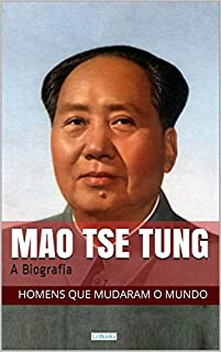 Mao Tse-Tung: A Biografia (Homens que Mudaram o Mundo)