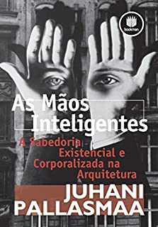 Livro As Mãos Inteligentes: A Sabedoria Existencial e Corporalizada na Arquitetura