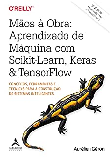 Mãos A Obra: Aprendizado De Máquina Com Scikit-Learn, Keras & TensorFlow: Conceitos, Ferramentas e Técnicas Para a Construção de Sistemas Inteligentes