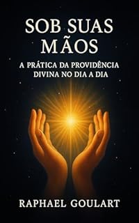 Livro Sob Suas Mãos: A Prática da Providência Divina no Dia a Dia