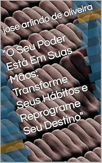 Livro "O Seu Poder Está Em Suas Mãos: Transforme Seus Hábitos e Reprograme Seu Destino"