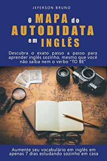 O Mapa do Autodidata em Inglês: Descubra o exato passo a passo para aprender inglês sozinho, mesmo que você não saiba nem o verbo "to be"