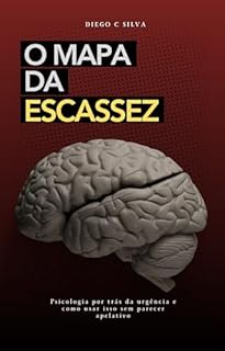 O MAPA DA ESCASSEZ: Psicologia por trás da urgência e como usar isso sem parecer apelativo (O ARSENAL DO MARKETING MODERNO)