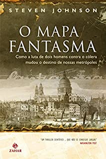 O mapa fantasma: Como a luta de dois homens contra a cólera mudou o destino de nossas metrópoles