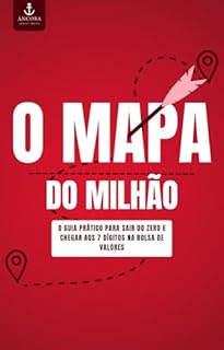 Livro O Mapa do Milhão: O Guia Prático para Sair do Zero e Chegar aos 7 Dígitos na Bolsa de Valores