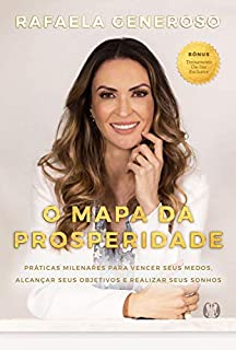 O mapa da prosperidade: Práticas milenares para vencer seus medos, alcançar seus objetivos e realizar seus sonhos