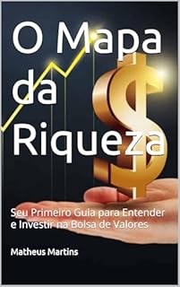 Livro O Mapa da Riqueza: Seu Primeiro Guia para Entender e Investir na Bolsa de Valores