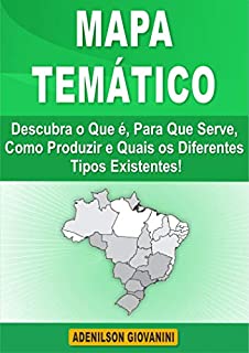 Livro Mapa Temático: Descubra o Que é, Para Que Serve, Como Produzir e Quais os Diferentes Tipos Existentes! (Topografia, Geoprocessamento e cartografia)