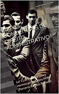 Livro MAPAS CONCEITUAIS DE DIREITO ADMINISTRATIVO: Lei 11.079 - Trata sobre normas gerais sobre PPPs (Parceria Público Privada)