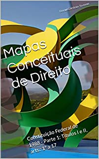 Livro Mapas Conceituais de Direito: Constituição Federal de 1988 - Parte 1: Títulos I e II, arts.: 1º a 17
