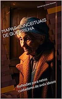 Livro MAPAS CONCEITUAIS DE GUERRILHA: Reflexões para netos cuidadores de avós idosos