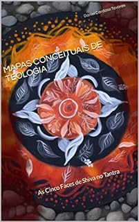 Livro MAPAS CONCEITUAIS DE TEOLOGIA: As Cinco Faces de Shiva no Tantra