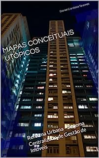 Livro MAPAS CONCEITUAIS UTÓPICOS: Reforma Urbana - Sistema Centralizado de Gestão de Imóveis