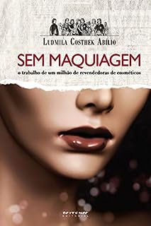 Sem maquiagem: O trabalho de um milhão de revendedoras de cosméticos (Coleção Mundo do Trabalho)