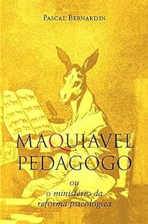 Maquiavel Pedagogo: ou o ministério da reforma psicológica