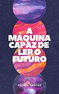 Livro A máquina capaz de ler o futuro (OMundoPerfeito Livro 1)