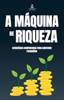 Livro A Máquina de Riqueza: Estratégias Comprovadas para Construir Patrimônio