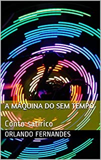 A MÁQUINA DO sem TEMPO: Conto satírico