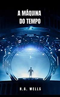 Livro A Máquina do Tempo: O romance de ficção científica onde a viagem no tempo é uma realidade