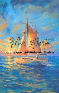Livro Mar Aberto: Desejos que não conhecem limites (Contos e Reencontros Livro 1)
