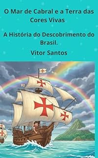 Livro O Mar de Cabral e a Terra das Cores : A História do Descobrimento do Brasil.