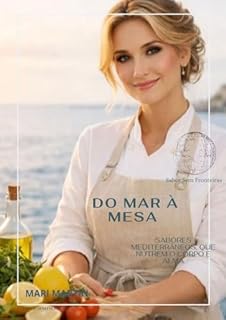 Do Mar à Mesa: Sabores Mediterrâneos, receitas que nutrem o corpo e a alma