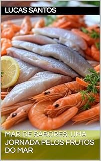 Livro Mar de Sabores: Uma Jornada pelos Frutos do Mar (Cozinhe Sempre Livro 1)