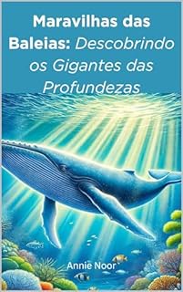 Livro Maravilhas das Baleias: Descobrindo os Gigantes das Profundezas: Um Livro Infantil