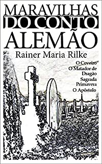 Maravilhas do Conto Alemão: Rainer Maria Rilke