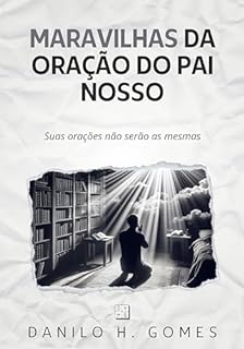 Livro Maravilhas da Oração do Pai Nosso: Suas orações não serão as mesmas