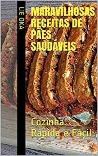Livro Maravilhosas Receitas de Pães Saudáveis: Cozinha Rápida e Fácil