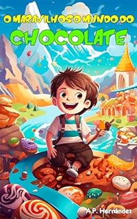 Livro O Maravilhoso Mundo do Chocolate: Bem-vindos a Vilaçúcar! Novela infanto-juvenil. Leitura para crianças de 8 a 12 anos