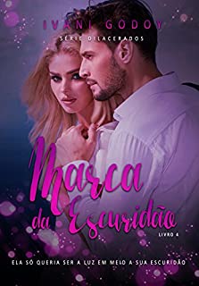 Livro Marca da Escuridão: Ela só queria ser a luz em meio a sua escuridão  (Dilacerados Livro 4)