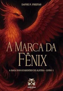 A Marca da Fênix (A Saga dos Guardiões de Alátria Livro 1)