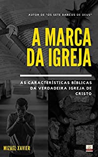 Livro A MARCA DA IGREJA: As características bíblicas da verdadeira Igreja de Cristo
