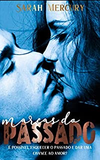 Marcas do Passado: É possível esquecer o passado e dar uma chance ao amor?