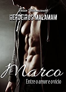 Livro Marco: Entre o amor e o vício. (Herdeiros Malamam Livro 2)