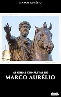 Livro Marco Aurélio obras completas: (Meditações De Marco Aurélio - Discursos De Marco Aurélio - Dizeres De Marco Aurélio - texto grego - Texto Duplo Grego e Português - Biografias))