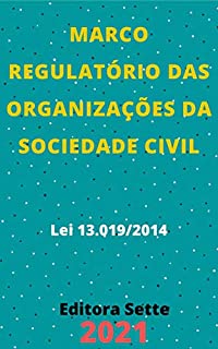 Livro Marco Regulatório das Organizações da Sociedade Civil – Lei 13.019/2014: Atualizado - 2021