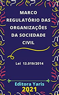 Marco Regulatório das Organizações da Sociedade Civil – Lei 13.019/2014: Atualizado - 2021