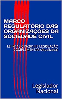Livro MARCO REGULATÓRIO DAS ORGANIZAÇÕES DA SOCIEDADE CIVIL: LEI Nº 13.019/2014 E LEGISLAÇÃO COMPLEMENTAR (Atualizada)
